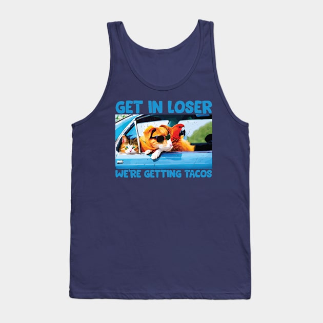 Get in Loser- We're Getting Tacos // Funny Taco Quote Tank Top by Trendsdk